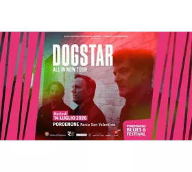 Pordenone Blues & Co Festival: Dogstar "All in now Tour"