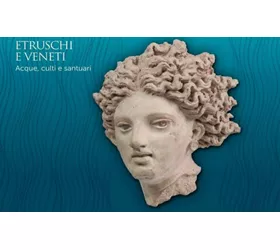 Etruschi e veneti. Acque, culti e santuari