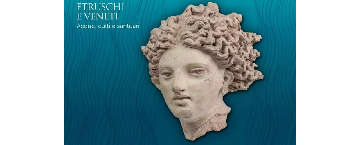 Etruschi e veneti. Acque, culti e santuari