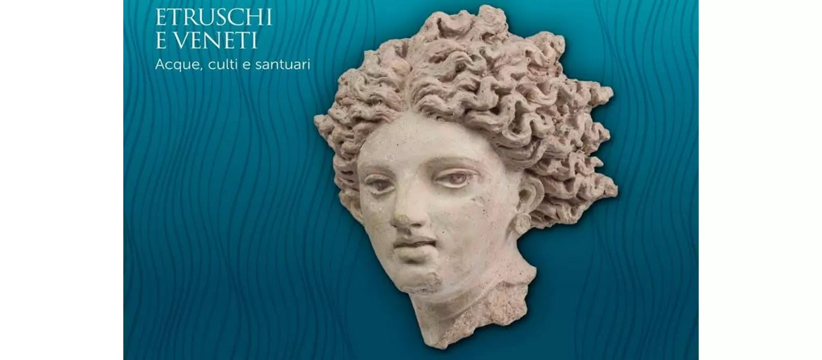 Etruschi e veneti. Acque, culti e santuari