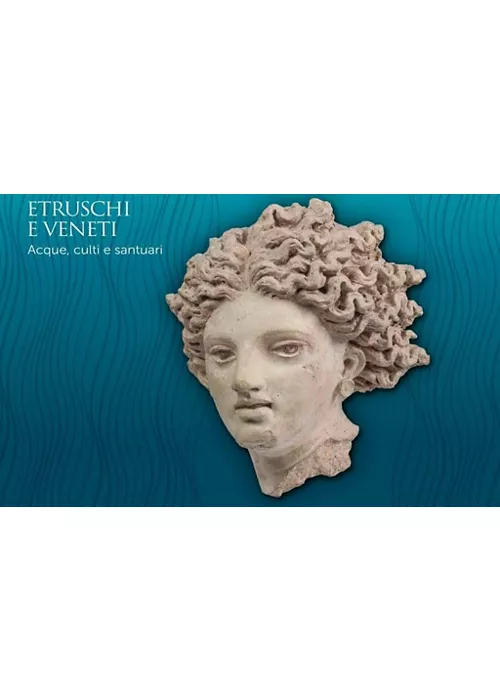 Etruschi e veneti. Acque, culti e santuari